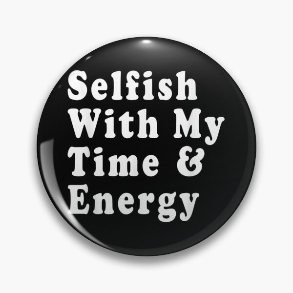 Item preview, Selfish With My Time & Energy Classic . designed and sold by caldernqleed.