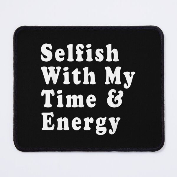 Item preview, Selfish With My Time & Energy Classic . designed and sold by caldernqleed.
