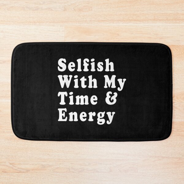 Item preview, Selfish With My Time & Energy Classic . designed and sold by caldernqleed.