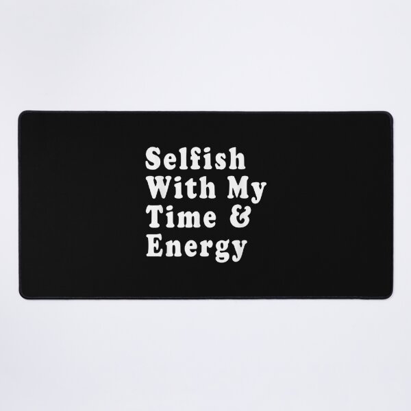Item preview, Selfish With My Time & Energy Classic . designed and sold by caldernqleed.