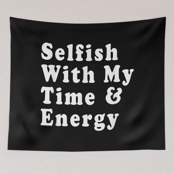 Item preview, Selfish With My Time & Energy Classic . designed and sold by caldernqleed.