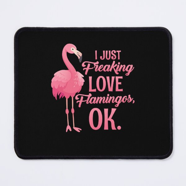 Item preview, I JUST FREAKING LOVE FLAMINGOS OK designed and sold by simplife-art.