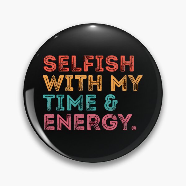Item preview, selfish with my time & energy. Classic . designed and sold by caldernqleed.