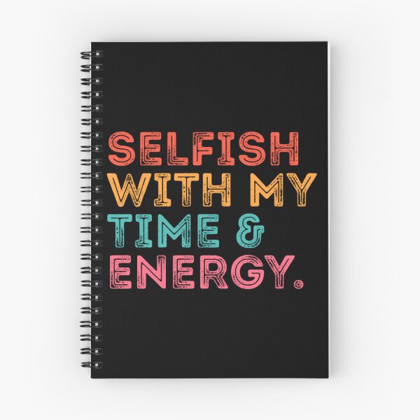 Item preview, selfish with my time & energy. Classic . designed and sold by caldernqleed.