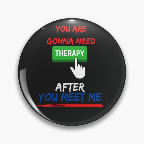 Item preview, YOU ARE GONNA NEED THERAPY AFTER YOU MEET ME designed and sold by mikefer.