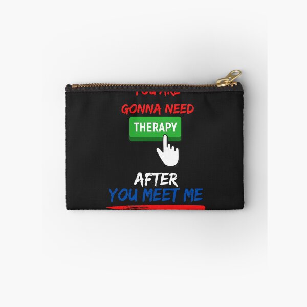 Item preview, YOU ARE GONNA NEED THERAPY AFTER YOU MEET ME designed and sold by mikefer.