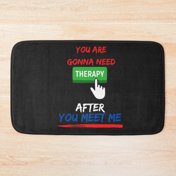 Item preview, YOU ARE GONNA NEED THERAPY AFTER YOU MEET ME designed and sold by mikefer.