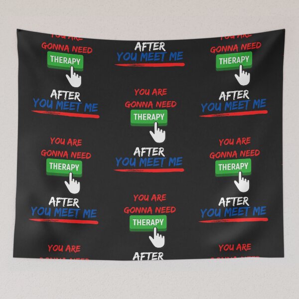 Item preview, YOU ARE GONNA NEED THERAPY AFTER YOU MEET ME designed and sold by mikefer.