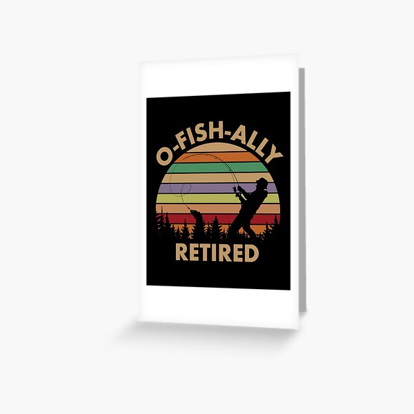 Fishing Retirement Gift for a Fisherman Retiring O-FISH-ally Greeting Card  for Sale by EstelleStar