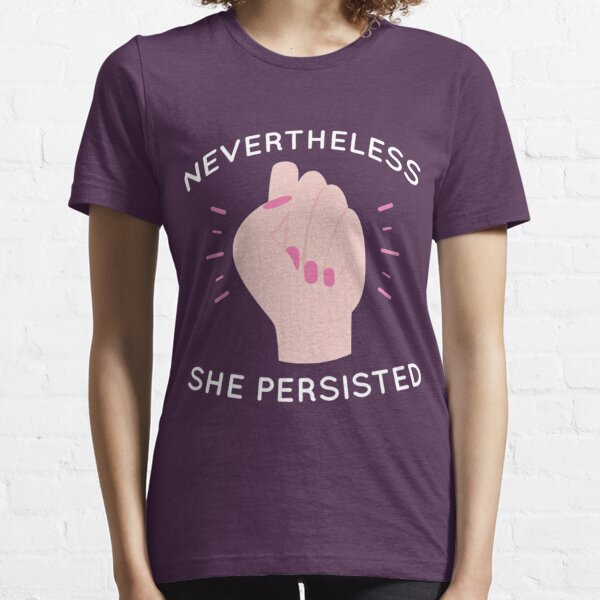 nevertheless she persisted Essential T-Shirt