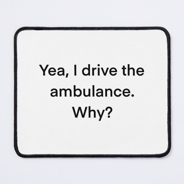Item preview, I Drive The Ambulance  designed and sold by princesssomo21.