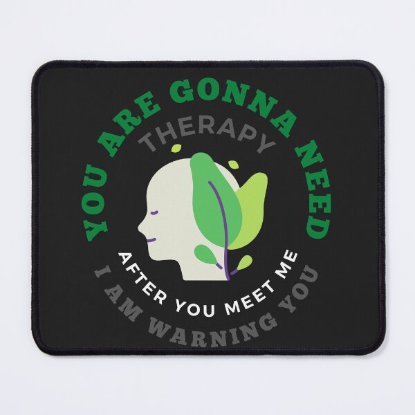 Item preview, YOU ARE GONNA NEED THERAPY AFTER YOU MEET ME I AM WARNING YOU designed and sold by mikefer.