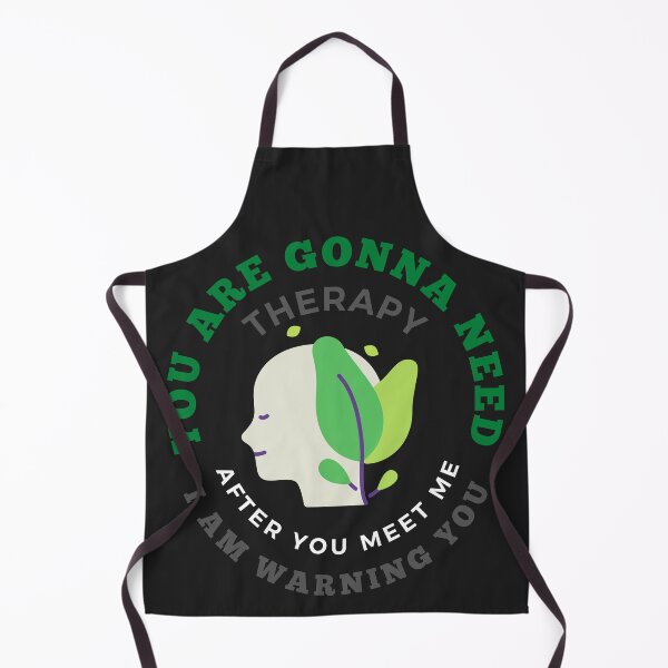 Item preview, YOU ARE GONNA NEED THERAPY AFTER YOU MEET ME I AM WARNING YOU designed and sold by mikefer.