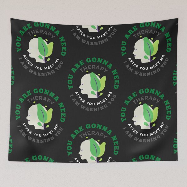 Item preview, YOU ARE GONNA NEED THERAPY AFTER YOU MEET ME I AM WARNING YOU designed and sold by mikefer.