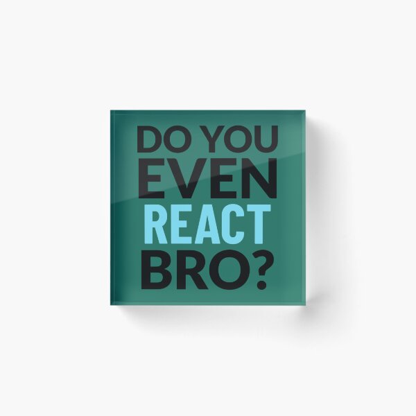 Item preview, Do you even REACT bro   designed and sold by bestskins17.