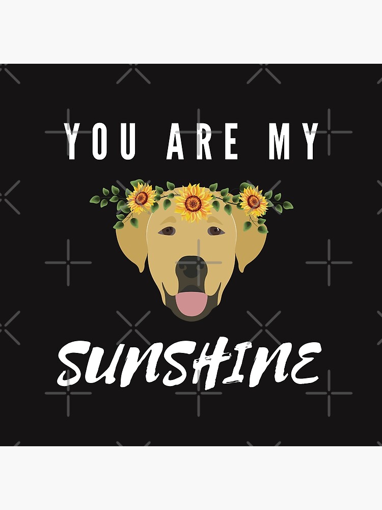 "You Are My Sunshine Dog Sunflower" Poster for Sale by Pixelish Redbubble