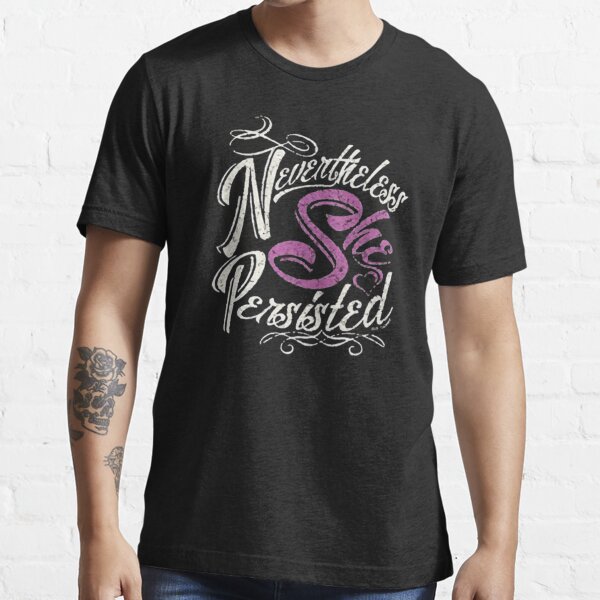 nevertheless she persisted Essential T-Shirt