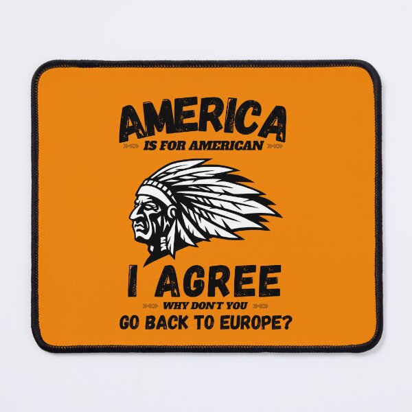 Item preview, America is for americans, i agree. Why don't you go back to Europe? designed and sold by Goliardika-Shop.