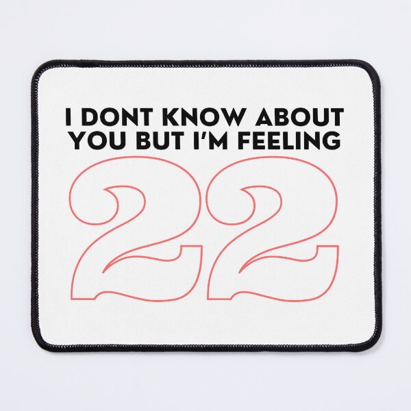 Item preview, Taylor Swift ‘i don’t know about you but i’m feeling 22’ designed and sold by Sarah Swiftie.