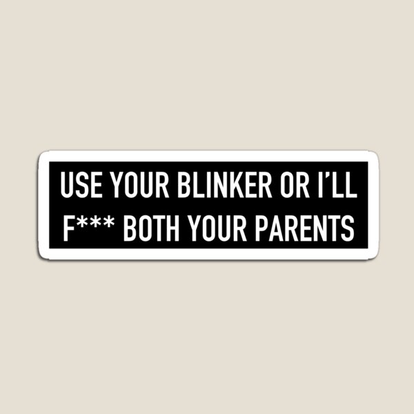 Item preview, use your blinker BOTH YOUR PARENTS version designed and sold by lizig.