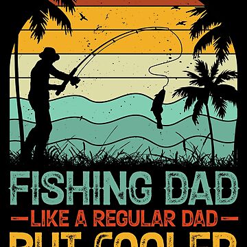 Like A Regular Dad But Cooler Shirt for Men, Dad Fishing Shirts, Dad  Fishing Birthday Gifts, Dad Fish Tshirts, Dad Fisherman Christmas Gift from  Kids, Fishing Gift Kids T-Shirt for Sale by