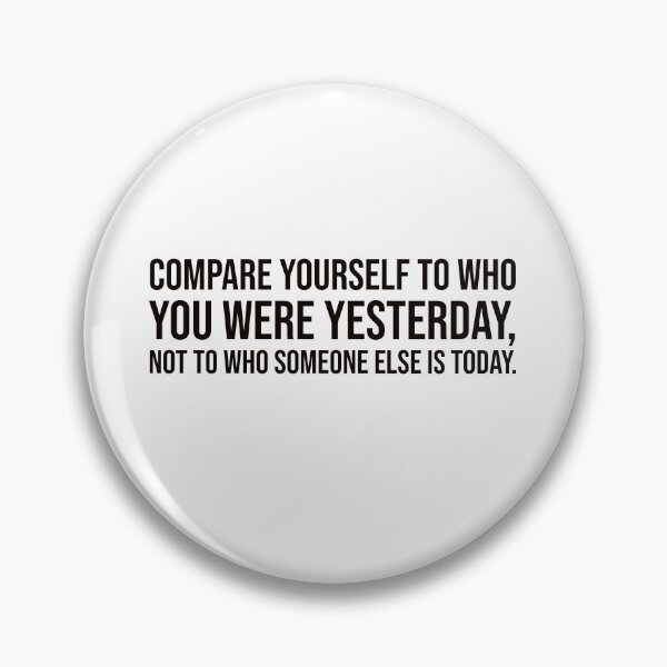 Item preview, Compare yourself to who you were yesterday, not to who someone else is today. designed and sold by mikeldabbah.