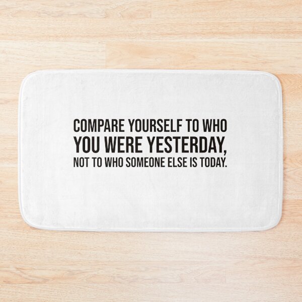 Item preview, Compare yourself to who you were yesterday, not to who someone else is today. designed and sold by mikeldabbah.
