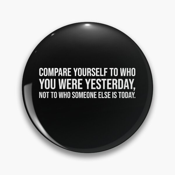 Item preview, Compare yourself to who you were yesterday, not to who someone else is today. designed and sold by mikeldabbah.