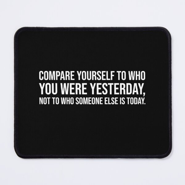 Item preview, Compare yourself to who you were yesterday, not to who someone else is today. designed and sold by mikeldabbah.