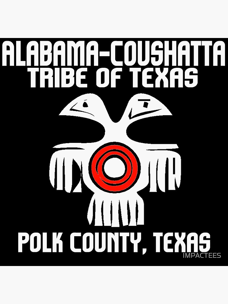 "AlabamaCoushatta Tribe of Texas" Poster for Sale by IMPACTEES Redbubble