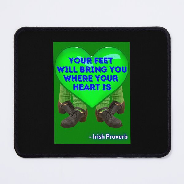 Item preview, Irish Proverb - Your Feet Will Bring You Where Your Heart Is designed and sold by IrishProverbs.