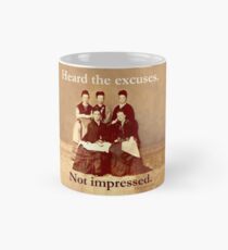 Heard The Excuses, Not Impressed Mug