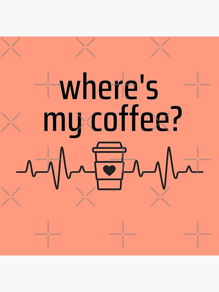 " Where's My Coffee" Poster by BronikowskiART Redbubble