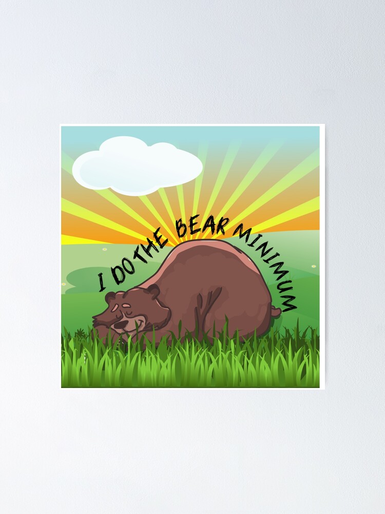 bare-minimum-bearly-awake-i-do-the-bear-minimum-poster-for-sale-by