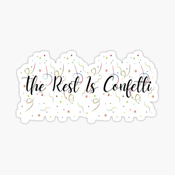 The rest is confetti Sticker