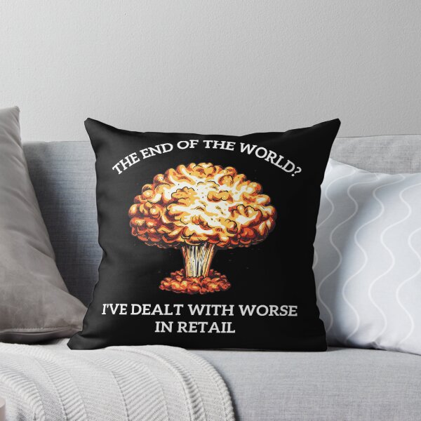 Item preview, The end of the world? I've dealt with worse in retail designed and sold by ray-designs-.