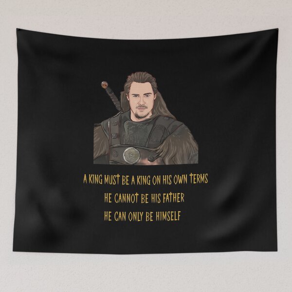 Item preview, A king must be a king on his own terms uhtred designed and sold by ZEDSOU ⭐⭐⭐⭐⭐.