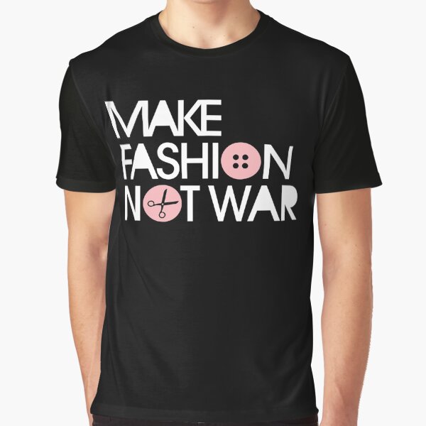 MAKE FASHION NOT WAR Graphic T-Shirt