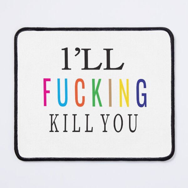 Item preview, I'LL FUCKING KILL YOU designed and sold by ASSOUKI9.