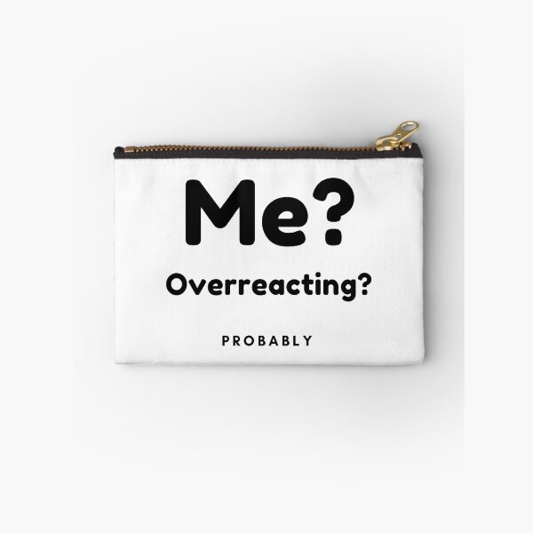 Item preview, Me? Overreacting? Probably. Funny Overreacting Quote. designed and sold by That Cheeky Tee.