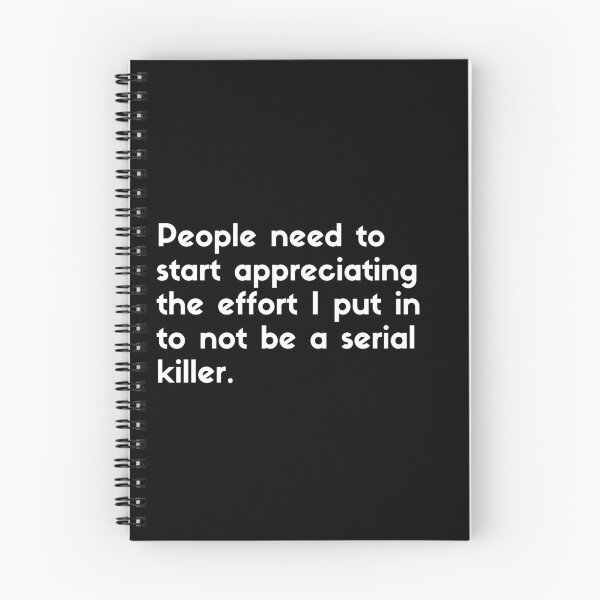 Item preview, People need to start appreciating the effort I put into not being a serial killer - sarcastic quotes designed and sold by rmpk101.
