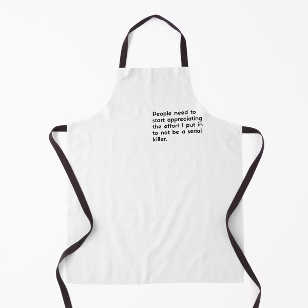 Item preview, People need to start appreciating the effort I put into not being a serial killer - sarcastic quotes designed and sold by rmpk101.