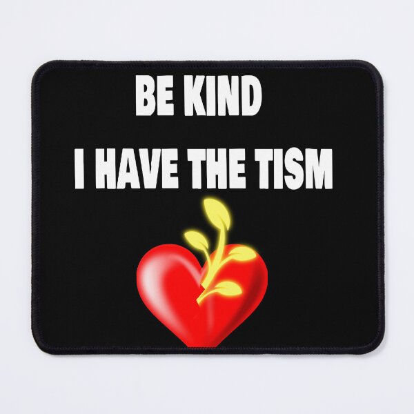 Item preview, be kind i have the tism designed and sold by CloutWarrior.