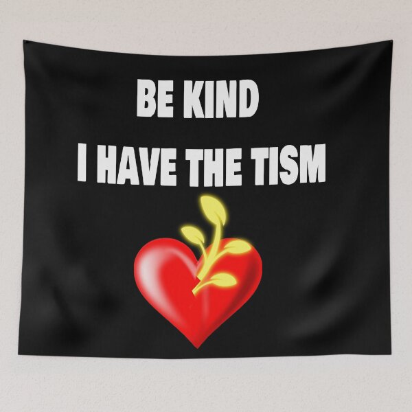Item preview, be kind i have the tism designed and sold by CloutWarrior.