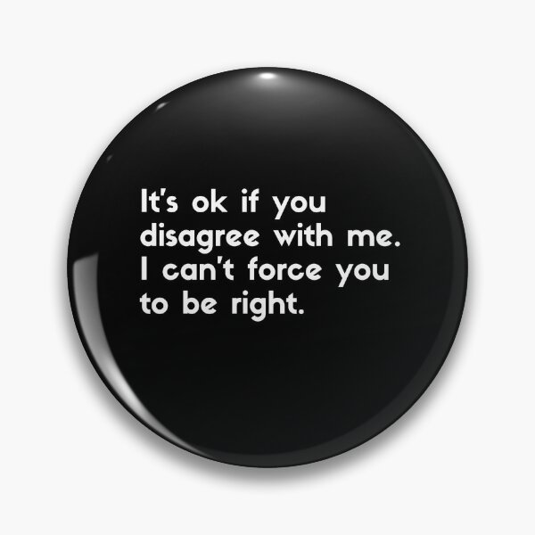 Item preview, It's ok if you disagree with me. I can't force you to be right - sarcastic quotes designed and sold by rmpk101.