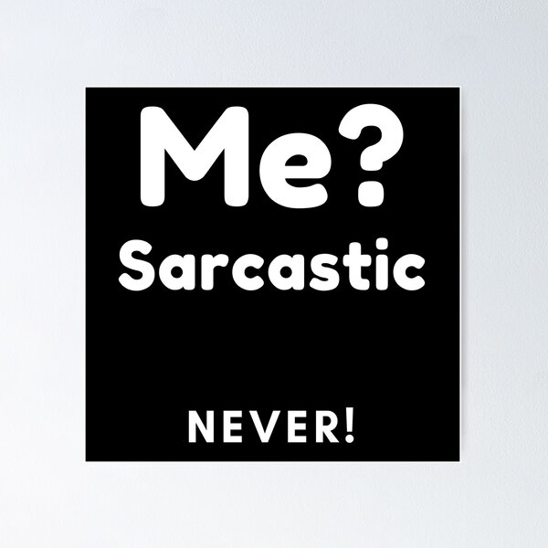 Item preview, Me? Sarcastic, Never! Funny Sarcasm Quote. designed and sold by That Cheeky Tee.