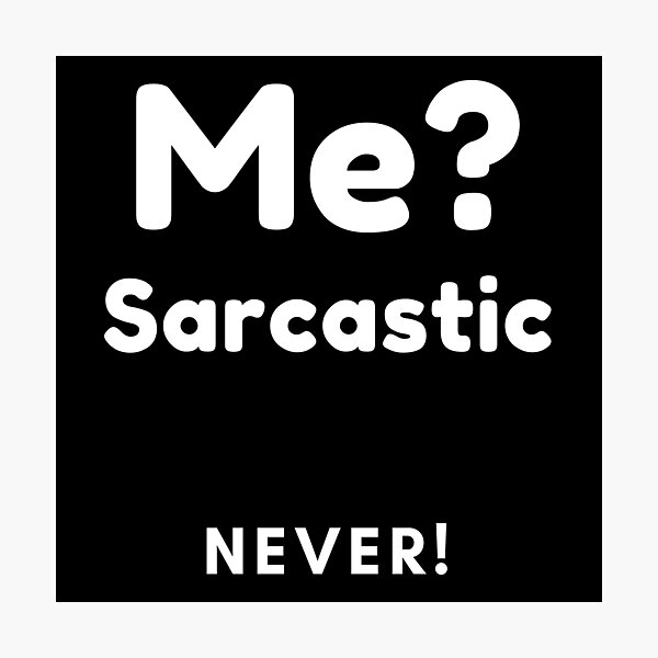 Item preview, Me? Sarcastic, Never! Funny Sarcasm Quote. designed and sold by That Cheeky Tee.