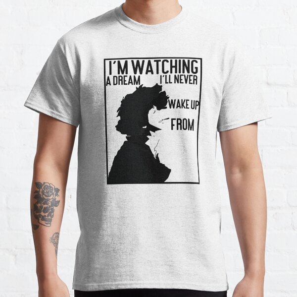  I'm watching a dream I'll never wake up from. Classic T-Shirt