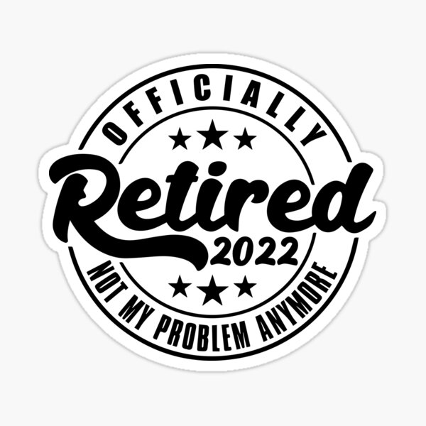 Retired 2022 Not my Problem Sticker