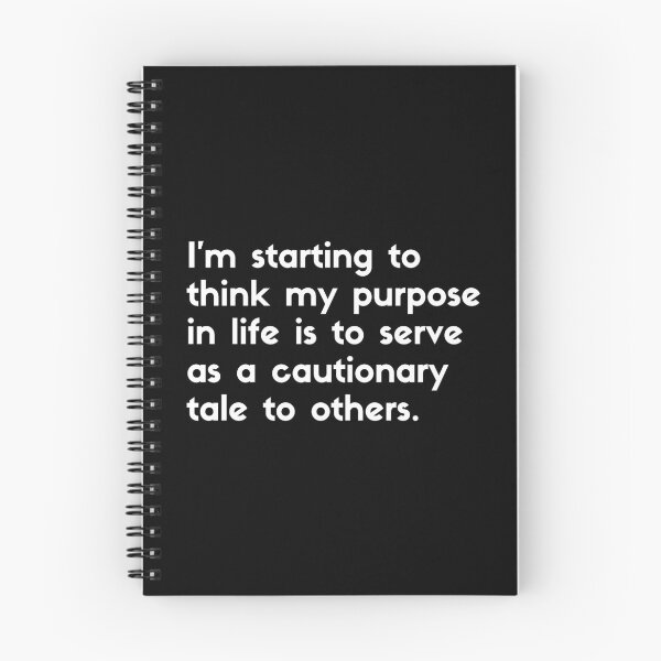 Item preview, I'm starting to think my purpose in life is to serve as ca cautionary tale to others - sarcastic quotes designed and sold by rmpk101.